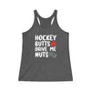 "Hockey Butts Drive Me Nuts" Women's Tri-Blend Racerback Tank Top