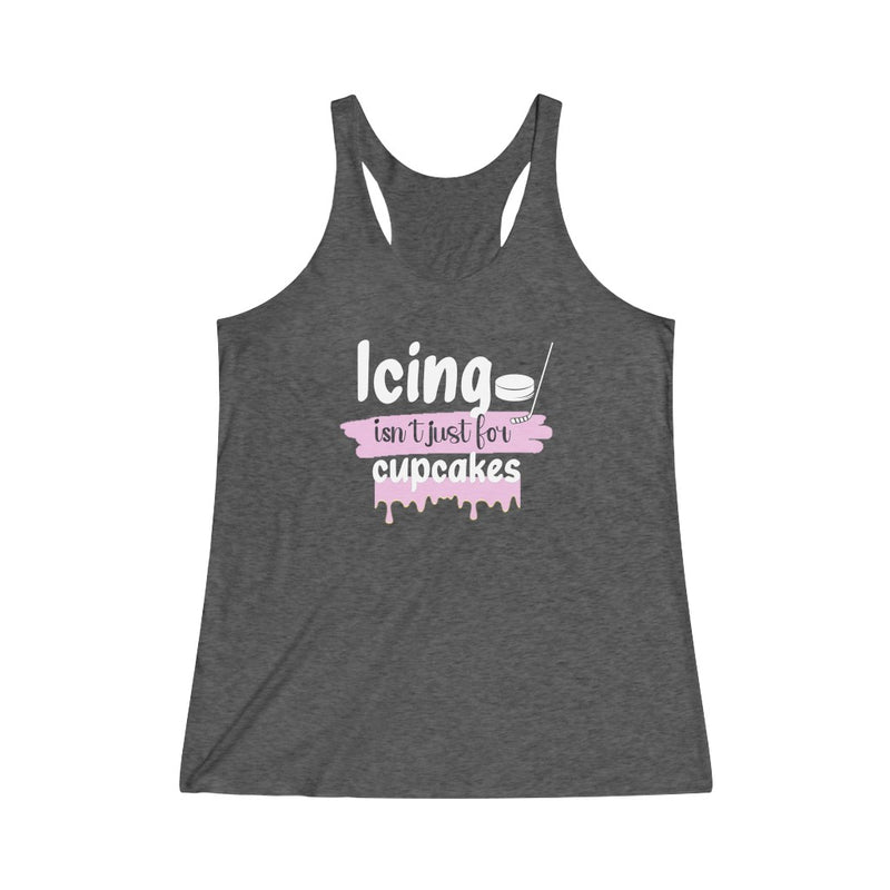 "Icing Isn't Just For Cupcakes" Women's Tri-Blend Racerback Tank Top