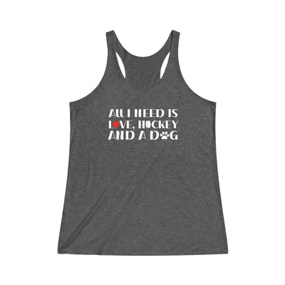 "All I Need Is Love, Hockey And A Dog" Women's Tri-Blend Racerback Tank Top