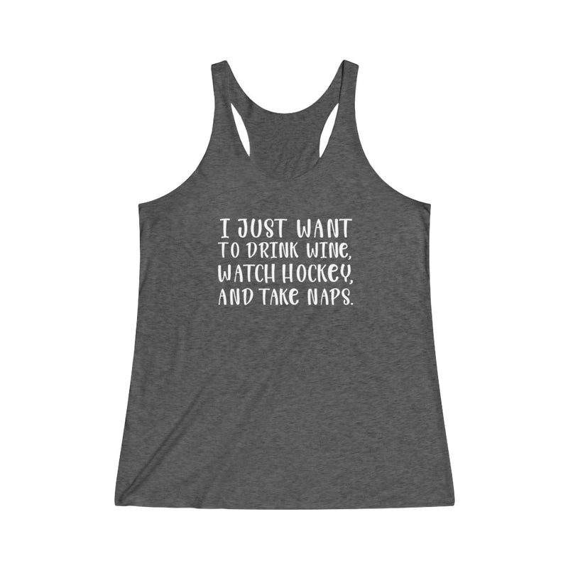 "I Just Want To Drink Wine And Watch Hockey" Women's Tri-Blend Racerback Tank Top